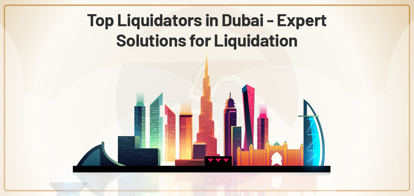 top-liquidators-in-dubai-expert-solutions-for-liquidation